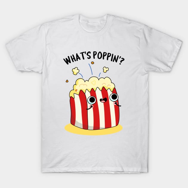 What's Poppin Cute Popcorn Pun T-Shirt by punnybone